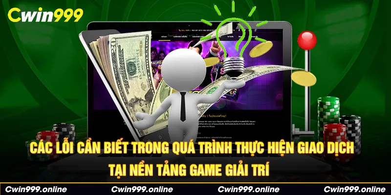 Các lỗi cần biết trong quá trình thực hiện giao dịch tại nền tảng game giải trí