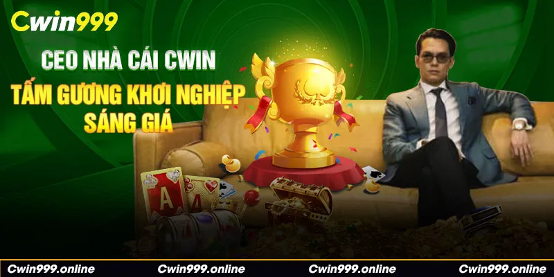 CEO nhà cái Cwin – tấm gương khởi nghiệp sáng giá