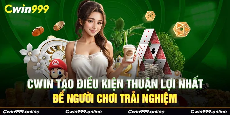 CWIN tạo điều kiện thuận lợi nhất để người chơi trải nghiệm