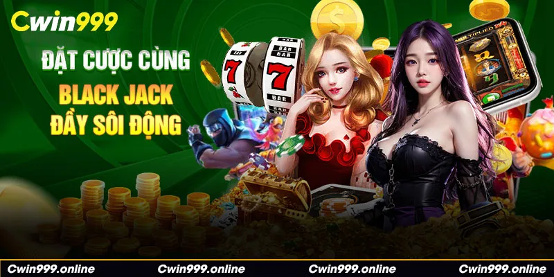 Đặt cược cùng BlackJack đầy sôi động