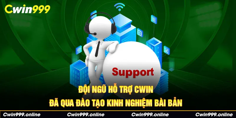 Đội ngũ hỗ trợ Cwin đã qua đào tạo kinh nghiệm bài bản 