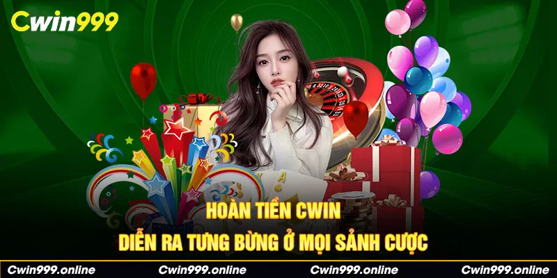 Hoàn tiền CWIN diễn ra tưng bừng ở mọi sảnh cược