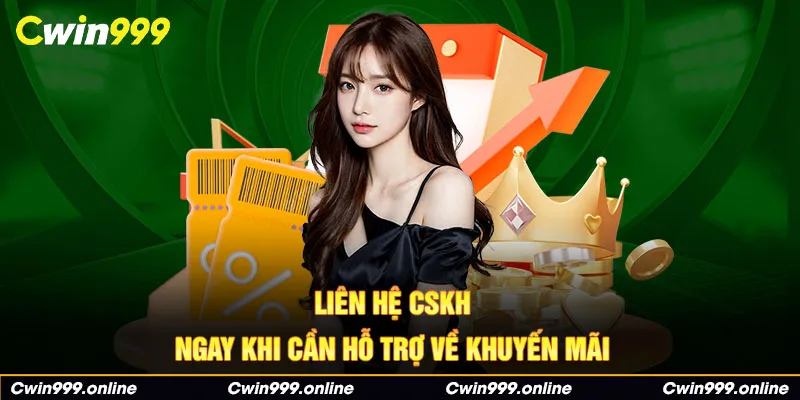 Liên hệ CSKH ngay khi cần hỗ trợ về khuyến mãi