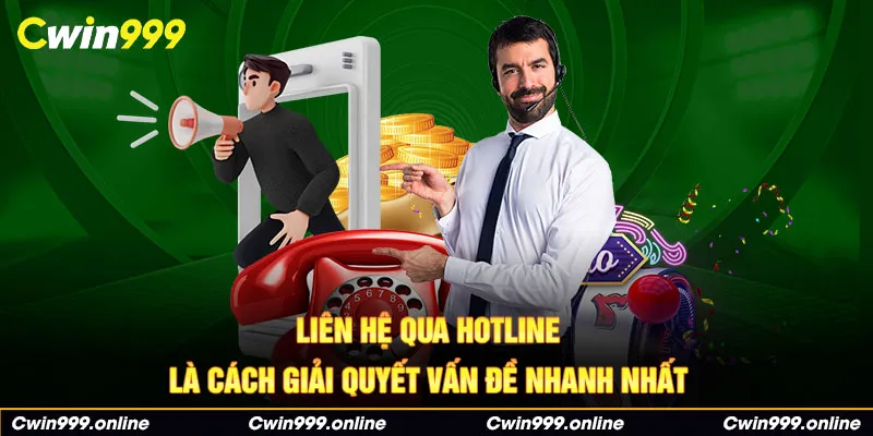 Liên hệ qua hotline là cách giải quyết vấn đề nhanh nhất 