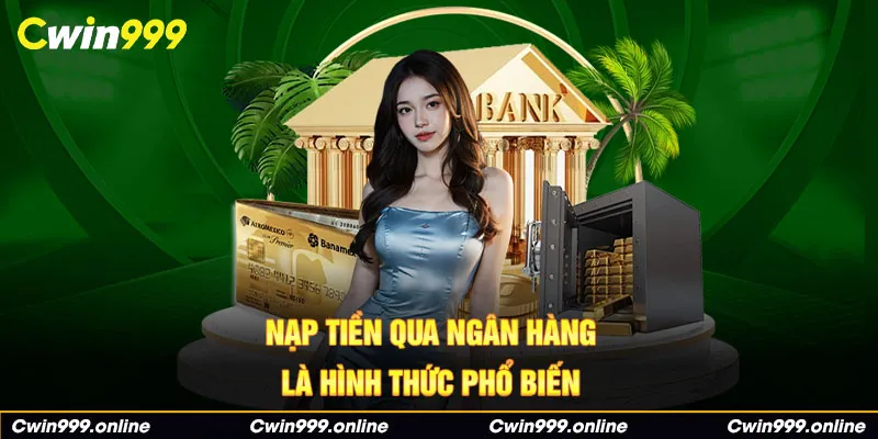 Nạp tiền qua ngân hàng là hình thức phổ biến