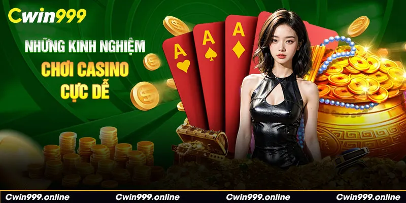 Những kinh nghiệm chơi casino cực dễ