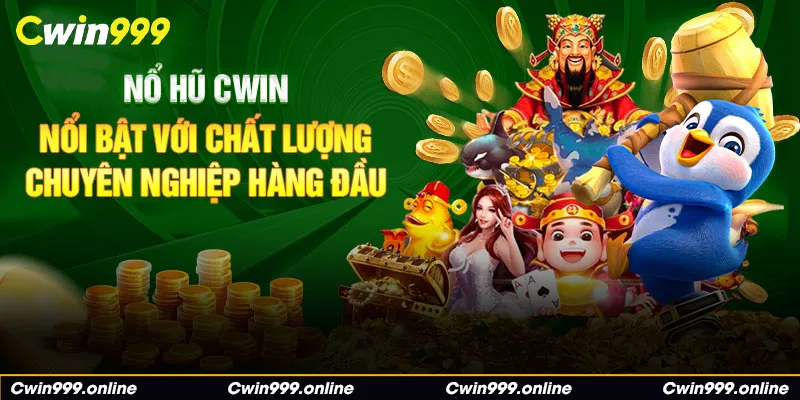 Nổ hũ CWIN nổi bật với chất lượng chuyên nghiệp hàng đầu 