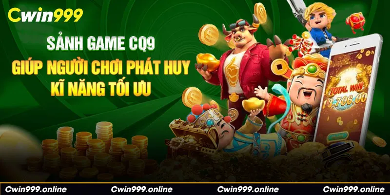 Sảnh game CQ9 giúp người chơi phát huy kỹ năng tối ưu 