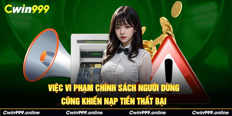 Việc vi phạm chính sách người dùng cũng khiến nạp tiền thất bại